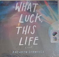 What Luck, This Life written by Kathryn Schwille performed by Richard Ferrone, Stephen Bel Davies, Prentice Onayemi and Scott Aiello on Audio CD (Unabridged)